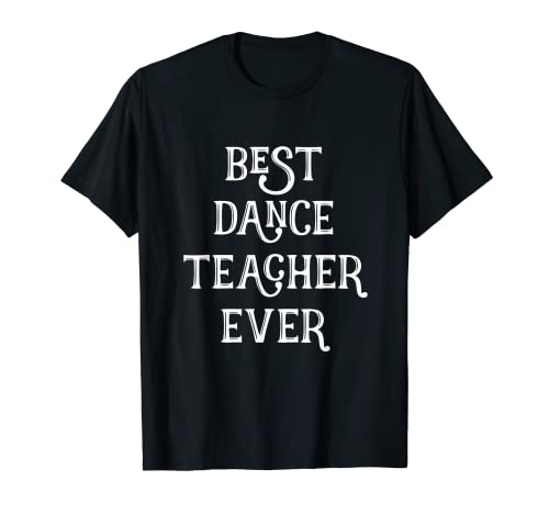 Best Dance Teacher Ever Cute Shirts Damen Herren T-Shirt von Funny Cute Profession Shirts for Adults TeeZ