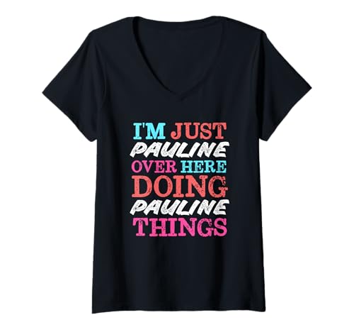 Damen Ich Bin nur Pauline Hier drüben und Mache Pauline Things Name T-Shirt mit V-Ausschnitt von Funny Cute Stuff For Girls Name Pauline Co