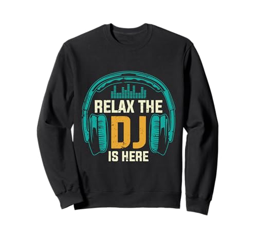 Relax The DJ is Here Lustiger DJ-Disc-Jockey-Musik-Player für Herren Sweatshirt von Funny DJ Music Disc Jockey Dad Apparel Co.
