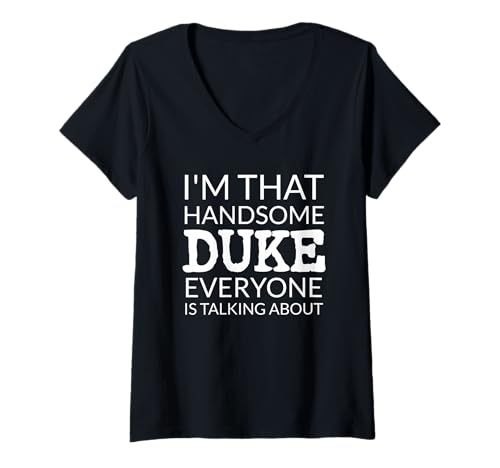 Damen I'm That Handsome Duke Everyone is Talking About T-Shirt mit V-Ausschnitt von Funny DUKE Gift Ideas