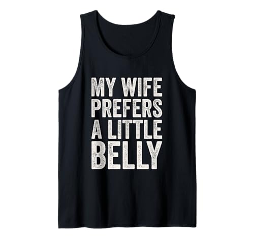 Herren My Wife Prefers a Little Belly Vatertag Lustige Ehemänner Tank Top Herren My Wife Prefers a Little Belly Vatertag Lustige Ehemänner Tank Top von Funny Dad Bod Shirts and Husband Gifts