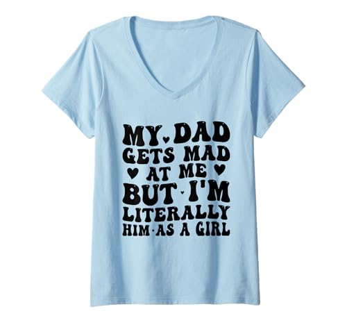 Damen Mein Vater Wird sauer auf Mich, Aber ich Bin buchstäblich er als Mädchen Lustig T-Shirt mit V-Ausschnitt von Funny Dad He Gets Mad at Me
