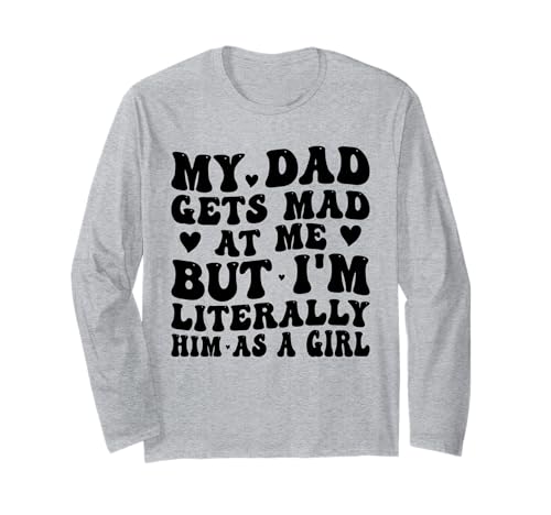 Mein Vater Wird sauer auf Mich, Aber ich Bin buchstäblich er als Mädchen Lustig Langarmshirt Mein Vater Wird sauer auf Mich, Aber ich Bin buchstäblich er als Mädchen Lustig Langarmshirt von Funny Dad He Gets Mad at Me