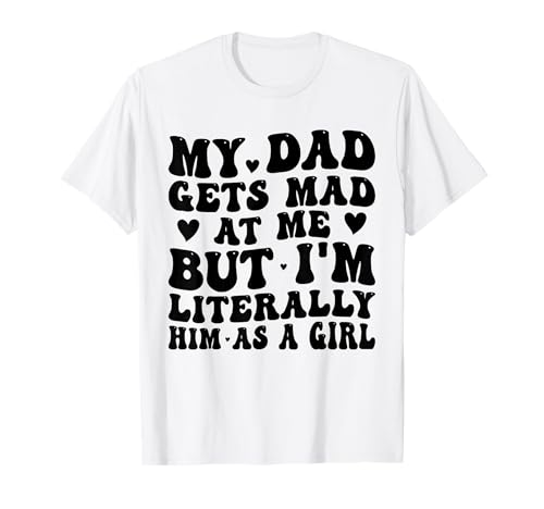 Mein Vater Wird sauer auf Mich, Aber ich Bin buchstäblich er als Mädchen Lustig T-Shirt Mein Vater Wird sauer auf Mich, Aber ich Bin buchstäblich er als Mädchen Lustig T-Shirt von Funny Dad He Gets Mad at Me