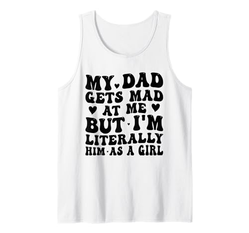 Mein Vater Wird sauer auf Mich, Aber ich Bin buchstäblich er als Mädchen Lustig Tank Top Mein Vater Wird sauer auf Mich, Aber ich Bin buchstäblich er als Mädchen Lustig Tank Top von Funny Dad He Gets Mad at Me