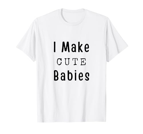 Ich Mache süße Babys lustig Papa Neuer Vater Humor Vatertag T-Shirt von Funny Dad Humor New Dad