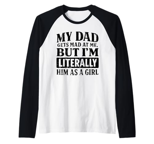 My Dad Gets Mad at Me But I'm Literally Him As Girl Funny Raglan My Dad Gets Mad at Me But I'm Literally Him As Girl Funny Raglan von Funny Dad Saying Cute Daughter Fathers Day Gifts