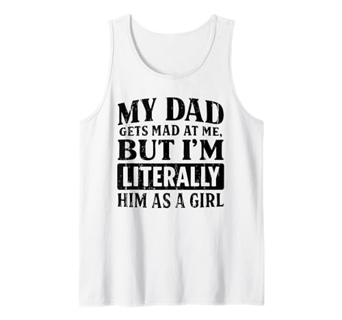 My Dad Gets Mad at Me But I'm Literally Him As Girl Funny Tank Top My Dad Gets Mad at Me But I'm Literally Him As Girl Funny Tank Top von Funny Dad Saying Cute Daughter Fathers Day Gifts