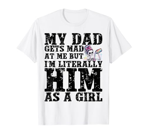 My dad gets mad at me but I'm Literally him as a Girl T-Shirt My dad gets mad at me but I'm Literally him as a Girl T-Shirt von Funny Dad Saying Cute Daughter shirts