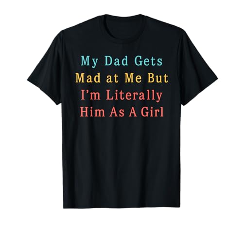 Mein Vater Wird sauer auf Mich, Aber ich Bin buchstäblich er als Mädchen Lustig T-Shirt Mein Vater Wird sauer auf Mich, Aber ich Bin buchstäblich er als Mädchen Lustig T-Shirt von Funny Dad Saying Cute Daughter