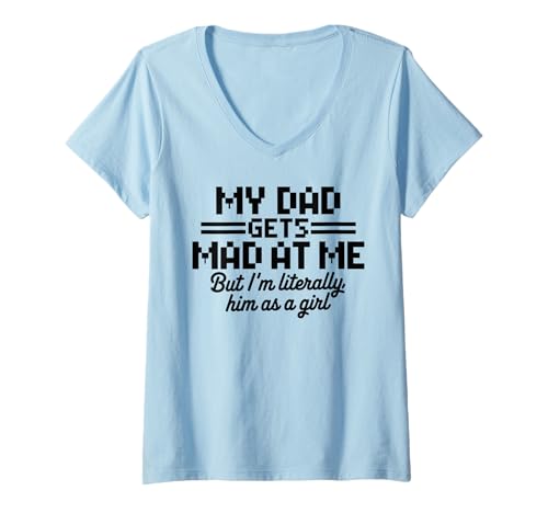 Damen My dad gets mad at me but I'm Literally him as a Girl T-Shirt mit V-Ausschnitt von Funny Dad Saying Daughter