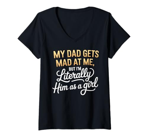 Damen My dad gets mad at me but I'm Literally him as a Girl T-Shirt mit V-Ausschnitt von Funny Dad Saying Daughter