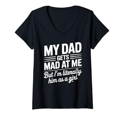 Damen My dad gets mad at me but I'm Literally him as a Girl T-Shirt mit V-Ausschnitt von Funny Dad Saying Daughter