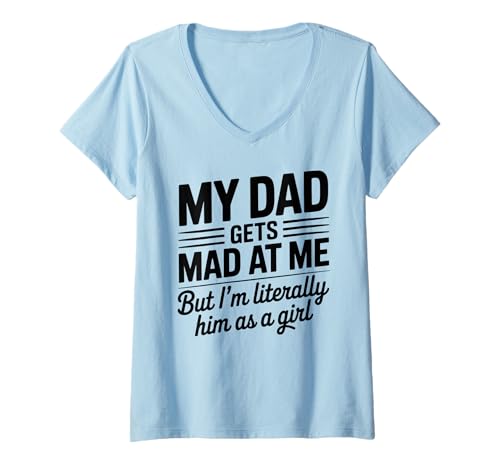 Damen My dad gets mad at me but I'm Literally him as a Girl T-Shirt mit V-Ausschnitt von Funny Dad Saying Daughter