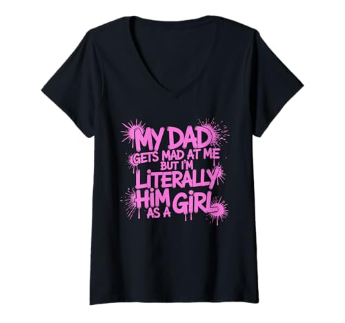 Damen My dad gets mad at me but I'm Literally him as a Girl T-Shirt mit V-Ausschnitt von Funny Dad Saying Daughter