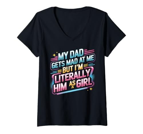 Damen My dad gets mad at me but I'm Literally him as a Girl T-Shirt mit V-Ausschnitt von Funny Dad Saying Daughter