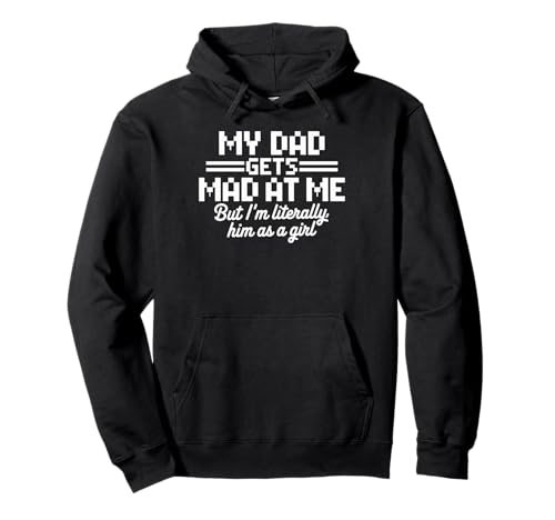 My dad gets mad at me but I'm Literally him as a Girl Pullover Hoodie von Funny Dad Saying Daughter