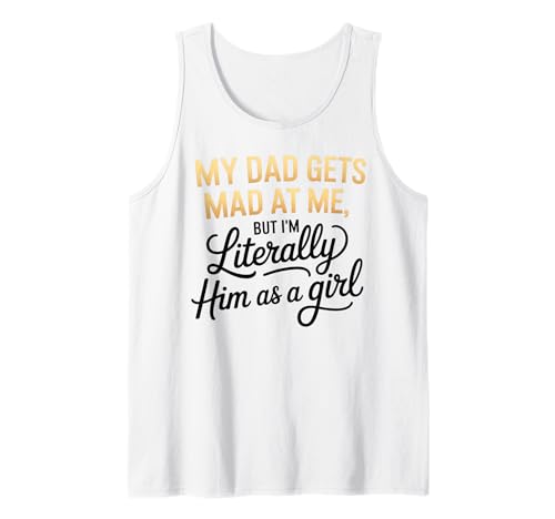 My dad gets mad at me but I'm Literally him as a Girl Tank Top von Funny Dad Saying Daughter