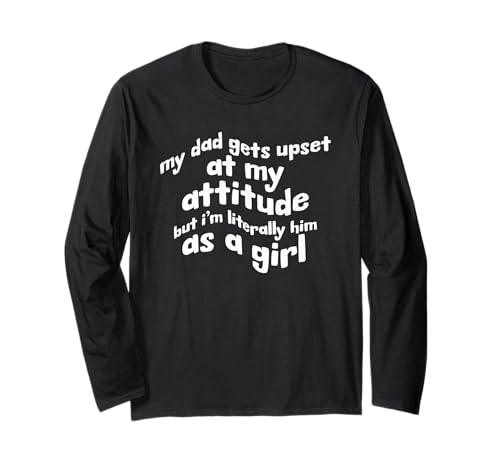Mein Vater Wird sauer auf Mich, Aber ich Bin buchstäblich er als Mädchen Langarmshirt Mein Vater Wird sauer auf Mich, Aber ich Bin buchstäblich er als Mädchen Langarmshirt von Funny Daddy Daughter Saying