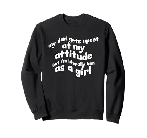 Mein Vater Wird sauer auf Mich, Aber ich Bin buchstäblich er als Mädchen Sweatshirt Mein Vater Wird sauer auf Mich, Aber ich Bin buchstäblich er als Mädchen Sweatshirt von Funny Daddy Daughter Saying