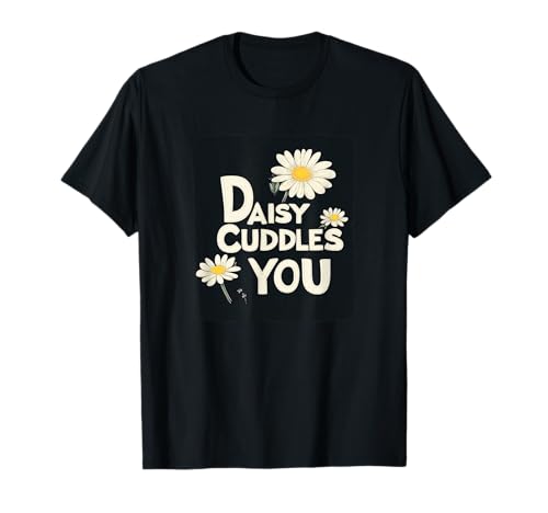 Pretty Daisy Cuddles You Statement für Jungen und Mädchen T-Shirt Pretty Daisy Cuddles You Statement für Jungen und Mädchen T-Shirt von Funny Daisy Flower
