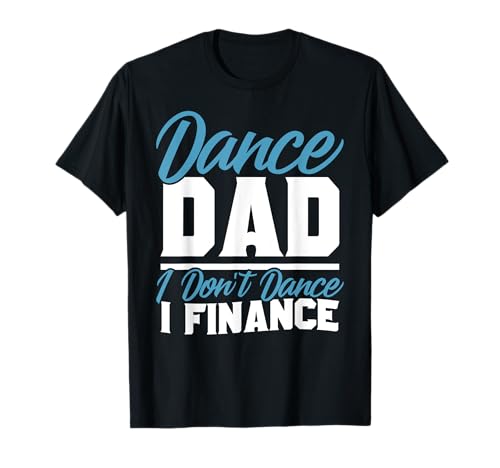 Dance Dad Shirts für Herren – Dance Dad I Don't Dance I Finance T-Shirt Dance Dad Shirts für Herren – Dance Dad I Don't Dance I Finance T-Shirt von Funny Dance Dad Apparel