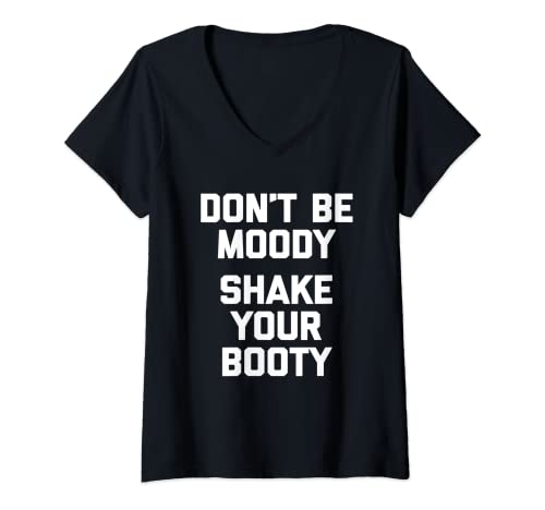 Damen Don't Be Moody, Shake Your Booty Shirt lustiger Spruch tanzend T-Shirt mit V-Ausschnitt Damen Don't Be Moody, Shake Your Booty Shirt lustiger Spruch tanzend T-Shirt mit V-Ausschnitt von Funny Dance Shirt & Funny Dancing T-Shirts