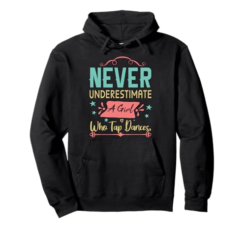 Unterschätze Niemals EIN Mädchen, das Stepptänzer Tanzt Pullover Hoodie Unterschätze Niemals EIN Mädchen, das Stepptänzer Tanzt Pullover Hoodie von Funny Dancer Tap Dancing For Girls Tap Dancer Tee