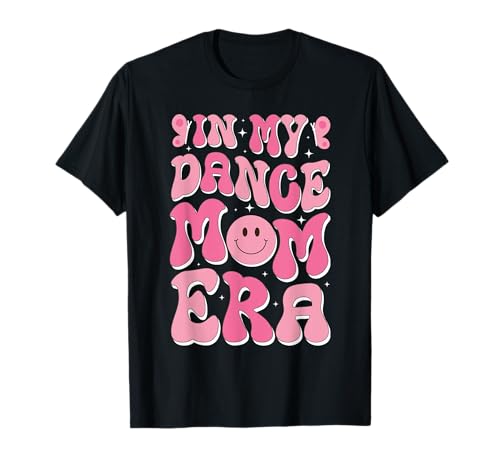 In My Dance Mom Era Lustige tanzende Mama Süßer Muttertag T-Shirt In My Dance Mom Era Lustige tanzende Mama Süßer Muttertag T-Shirt von Funny Dancing Shirt Dancer Gifts For Women Girls