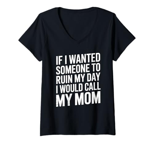 Damen Sarcastic Saying If I Wanted My Day Ruined I'd Call Mom Joke T-Shirt mit V-Ausschnitt Damen Sarcastic Saying If I Wanted My Day Ruined I'd Call Mom Joke T-Shirt mit V-Ausschnitt von Funny Dark Humor Quote About Mom Sarcastic Style