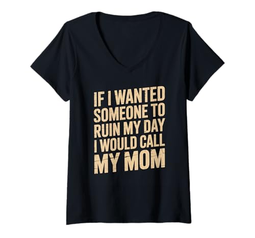 Damen Sarcastic Saying If I Wanted My Day Ruined I'd Call Mom Joke T-Shirt mit V-Ausschnitt Damen Sarcastic Saying If I Wanted My Day Ruined I'd Call Mom Joke T-Shirt mit V-Ausschnitt von Funny Dark Humor Quote About Mom Sarcastic Style