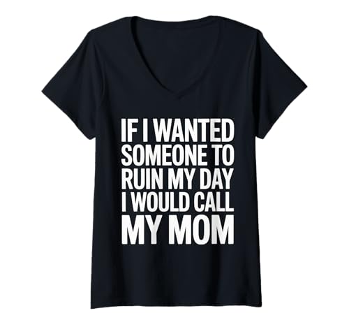 Damen Sarcastic Saying If I Wanted My Day Ruined I'd Call Mom Joke T-Shirt mit V-Ausschnitt Damen Sarcastic Saying If I Wanted My Day Ruined I'd Call Mom Joke T-Shirt mit V-Ausschnitt von Funny Dark Humor Quote About Mom Sarcastic Style