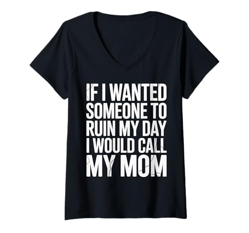 Damen Sarcastic Saying If I Wanted My Day Ruined I'd Call Mom Joke T-Shirt mit V-Ausschnitt Damen Sarcastic Saying If I Wanted My Day Ruined I'd Call Mom Joke T-Shirt mit V-Ausschnitt von Funny Dark Humor Quote About Mom Sarcastic Style
