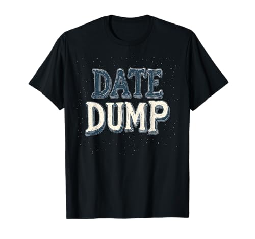 Nice Date Dump Statement für Erwachsene und Kinder T-Shirt Nice Date Dump Statement für Erwachsene und Kinder T-Shirt von Funny Date Dump Outfit