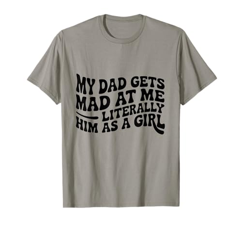 Mein Vater Wird buchstäblich sauer auf Mich als Mädchen T-Shirt Mein Vater Wird buchstäblich sauer auf Mich als Mädchen T-Shirt von Funny Daughter Gifts Retro Dad Humor apparels