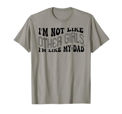 Funny I’m Not Like Other Girls I am Like My Dad Family Humor T-Shirt von Funny Daughter Shirt