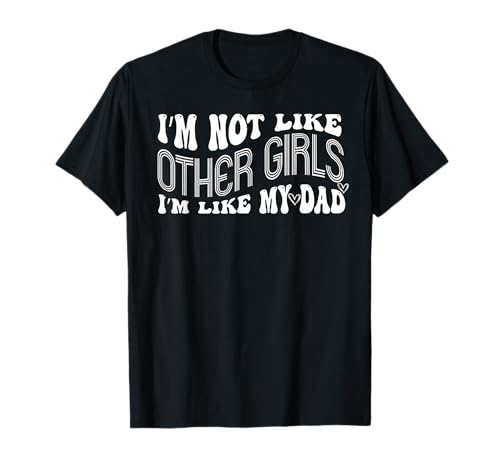 Funny I’m Not Like Other Girls I am Like My Dad Family Humor T-Shirt von Funny Daughter Shirt
