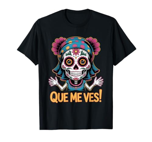 Sugar Skull Que VES Perra! Lustiger Tag der Toten für Mädchen T-Shirt Sugar Skull Que VES Perra! Lustiger Tag der Toten für Mädchen T-Shirt von Funny Dia de Muertos Skeleton Expression