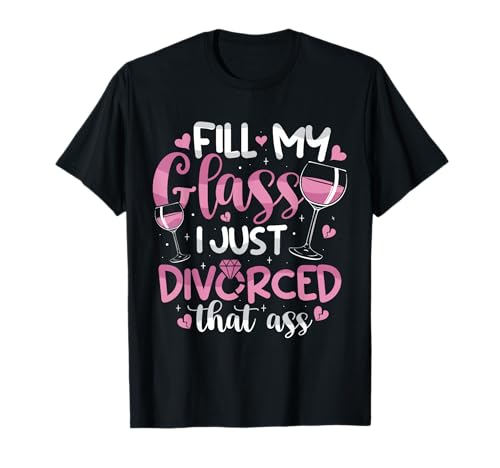 Fill My Glass I Just Divorced Lustige Frauen zur Scheidungsfeier T-Shirt Fill My Glass I Just Divorced Lustige Frauen zur Scheidungsfeier T-Shirt von Funny Divorce Divorcee Apparel for Divorce Party