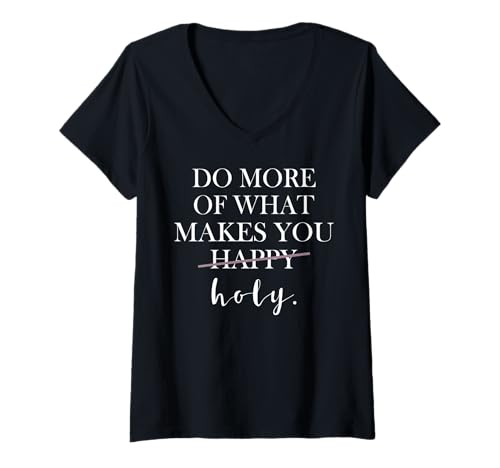 Damen Tue mehr von dem, was Dich heilig Macht T-Shirt mit V-Ausschnitt von Funny Do More Of What Makes You Holy Tee Shirt