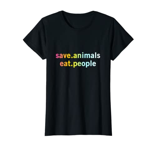 Damen Save Animals Eat People – sarkastisches Tier-Aktivist-Zitat T-Shirt Damen Save Animals Eat People – sarkastisches Tier-Aktivist-Zitat T-Shirt von Funny Dog Crazy Cat Pop Culture Statement Quotes