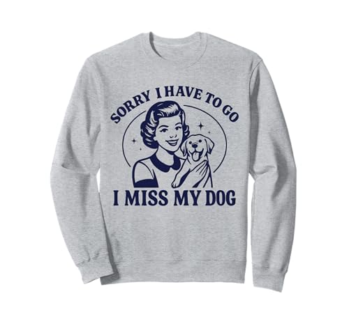 TUT Mir leid, ich muss gehen Ich vermisse Meinen Hund, Vintage-Look, für Damen Sweatshirt TUT Mir leid, ich muss gehen Ich vermisse Meinen Hund, Vintage-Look, für Damen Sweatshirt von Funny Dog Owner Sayings for Men Women Kids