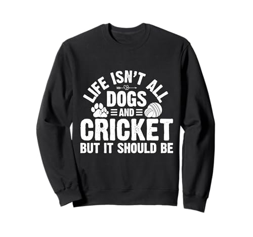 Life Isnt All Dogs and Cricket Geschenke für Frauen Männer Kinder Sweatshirt Life Isnt All Dogs and Cricket Geschenke für Frauen Männer Kinder Sweatshirt von Funny Dogs and Cricket Men Women Kids Gifts