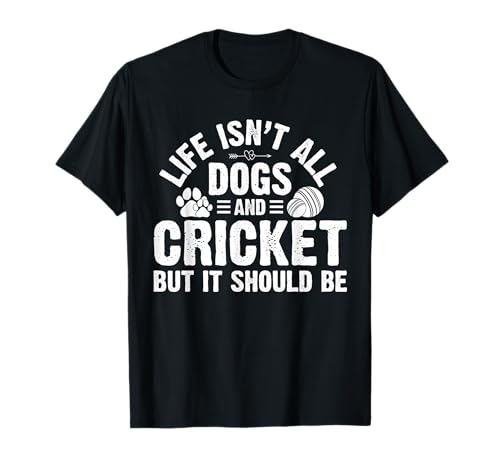 Life Isnt All Dogs and Cricket Geschenke für Frauen Männer Kinder T-Shirt Life Isnt All Dogs and Cricket Geschenke für Frauen Männer Kinder T-Shirt von Funny Dogs and Cricket Men Women Kids Gifts