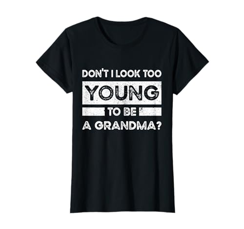 Damen Don't I Look Too Young To Be A Grandma? lustiger Spruch T-Shirt von Funny Don't I Look Too Young To Be A Grandma, gift