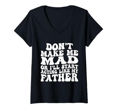 Damen Mach Mich Nicht wütend oder ich fange an, Mich wie Mein Vater zu benehmen T-Shirt mit V-Ausschnitt Damen Mach Mich Nicht wütend oder ich fange an, Mich wie Mein Vater zu benehmen T-Shirt mit V-Ausschnitt von Funny Don't Make me mad or Acting Like My Father