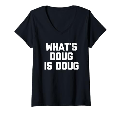 Damen What's Doug is Doug - Lustiger Spruch Sarkastisch Cool Name Doug T-Shirt mit V-Ausschnitt von Funny Doug Sayings & Funny Doug Designs