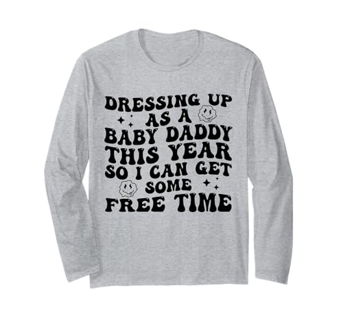 Verkleiden Sie Sich Dieses Jahr als Baby Daddy So I Can Get Free Time Langarmshirt von Funny Dressing Up As A Baby Daddy This Year