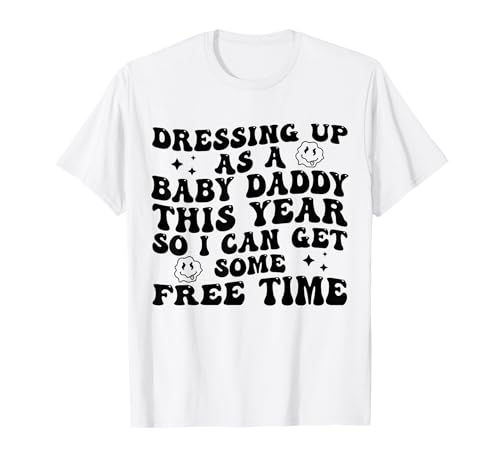 Verkleiden Sie Sich Dieses Jahr als Baby Daddy So I Can Get Free Time T-Shirt von Funny Dressing Up As A Baby Daddy This Year