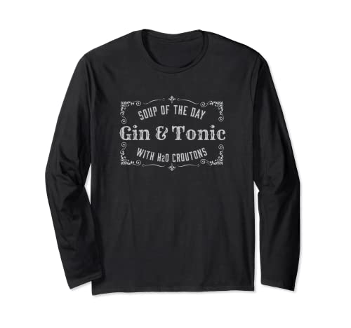 Funny Gin & Tonic Drinker Soup of the Day Herren Damen Geschenk Langarmshirt Funny Gin & Tonic Drinker Soup of the Day Herren Damen Geschenk Langarmshirt von Funny Drinking Apparel Gift Co.